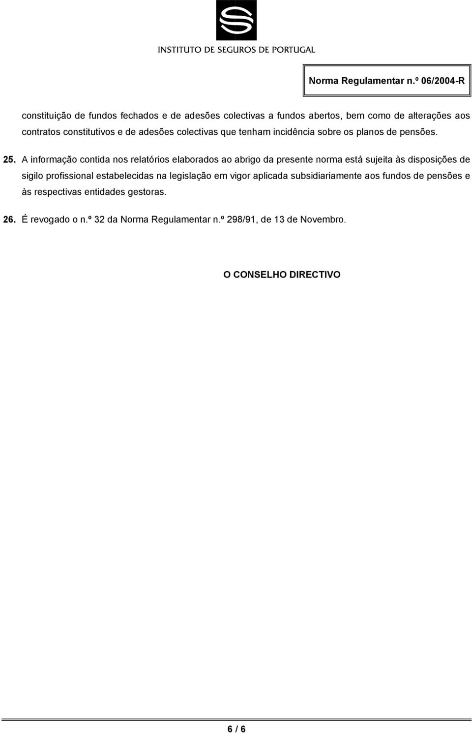 adesões colectivas que tenham incidência sobre os planos de pensões. 25.