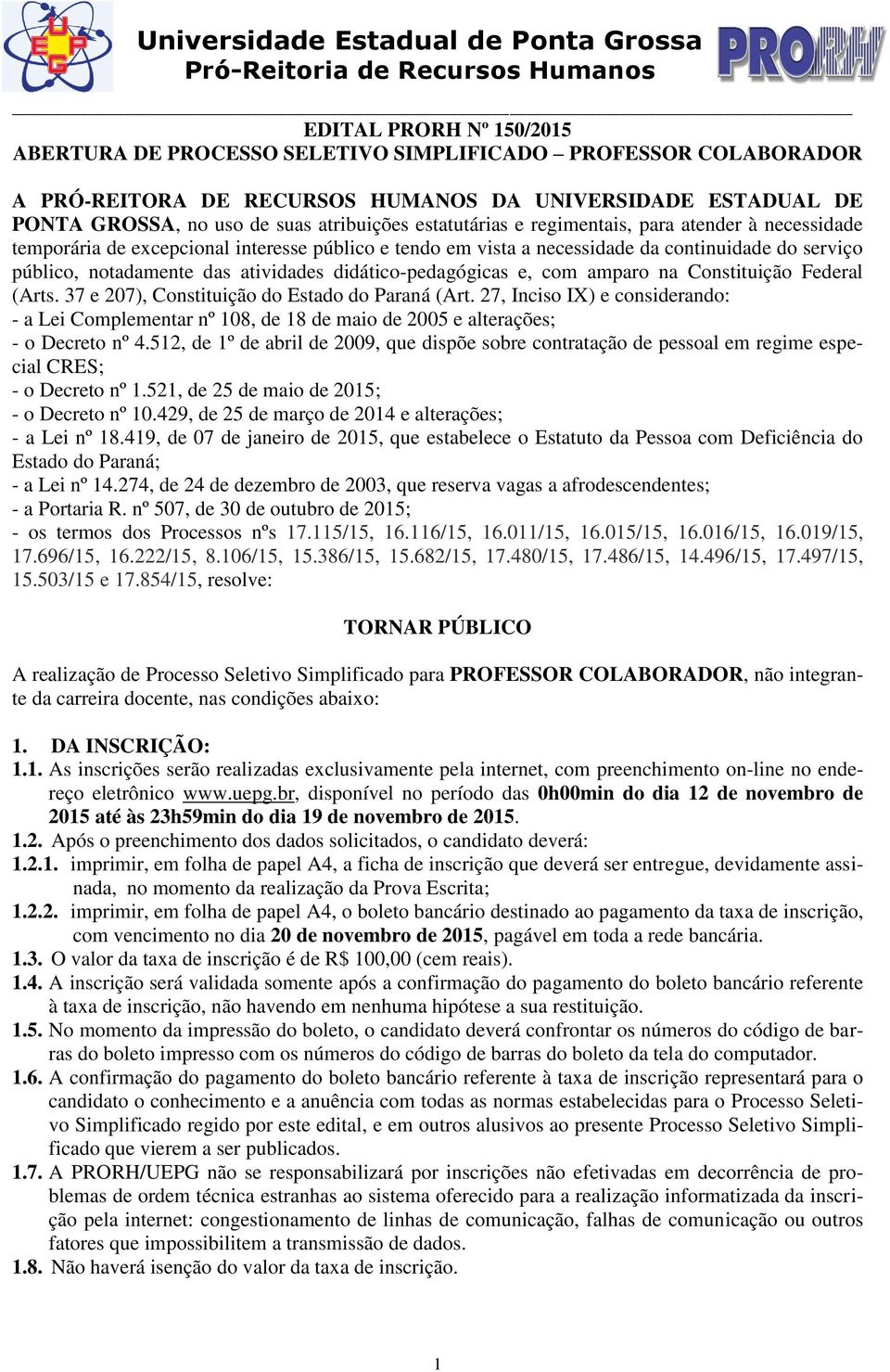 didático-pedagógicas e, com amparo na Constituição Federal (Arts. 37 e 207), Constituição do Estado do Paraná (Art.