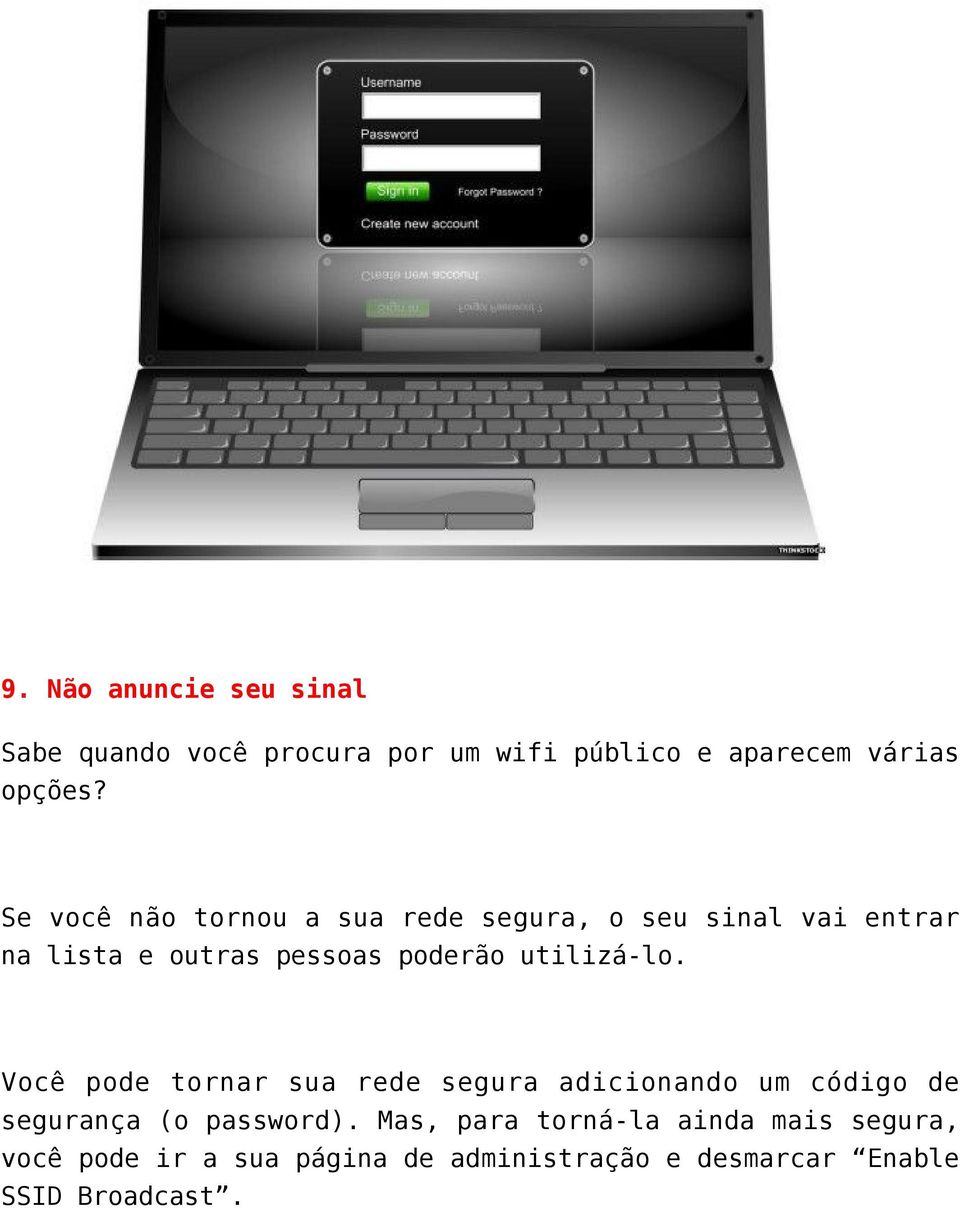 utilizá-lo. Você pode tornar sua rede segura adicionando um código de segurança (o password).