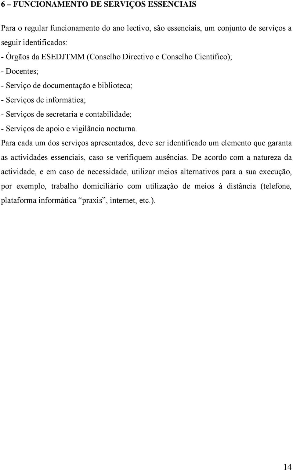 Para cada um dos serviços apresentados, deve ser identificado um elemento que garanta as actividades essenciais, caso se verifiquem ausências.