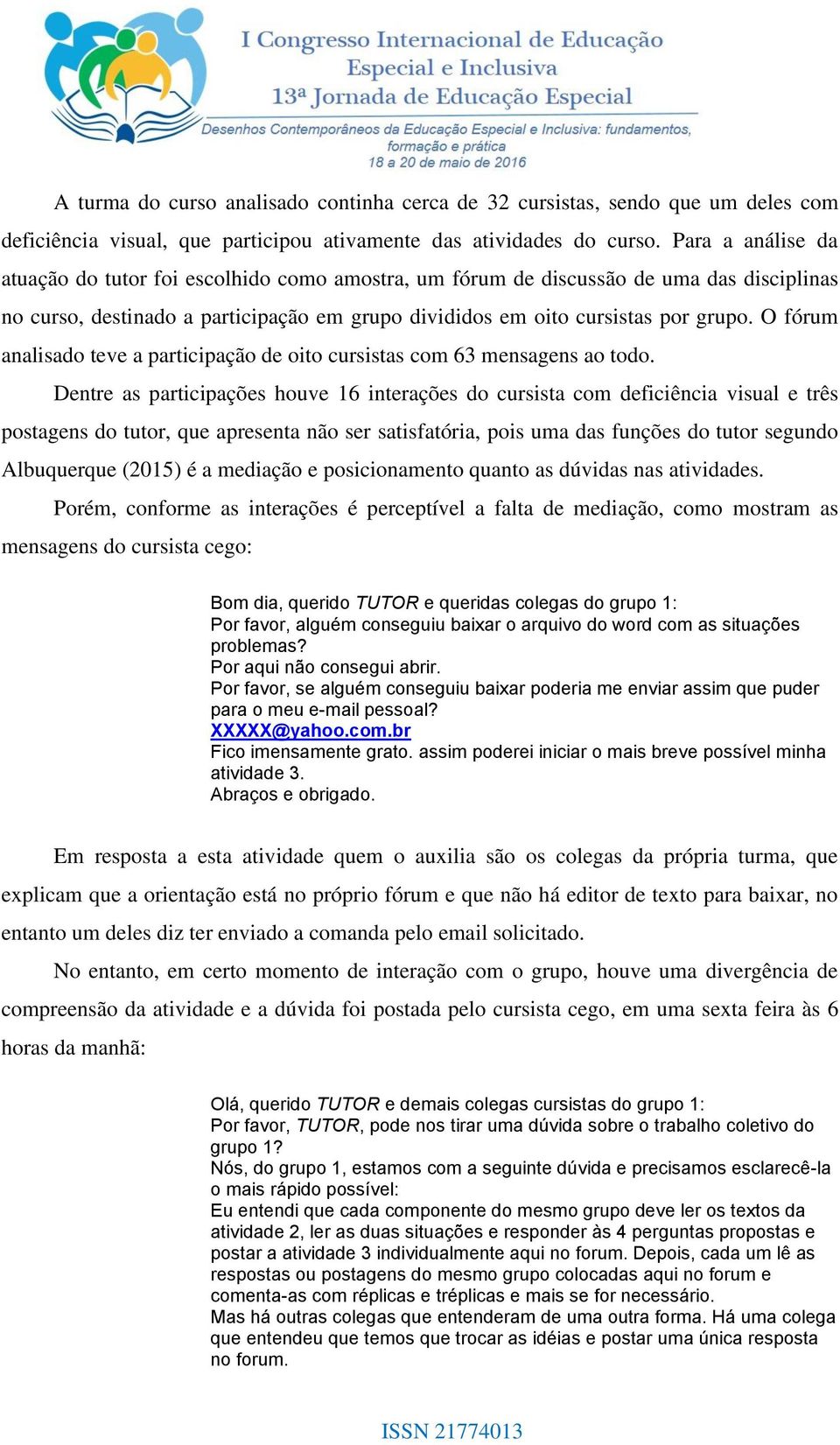 O fórum analisado teve a participação de oito cursistas com 63 mensagens ao todo.