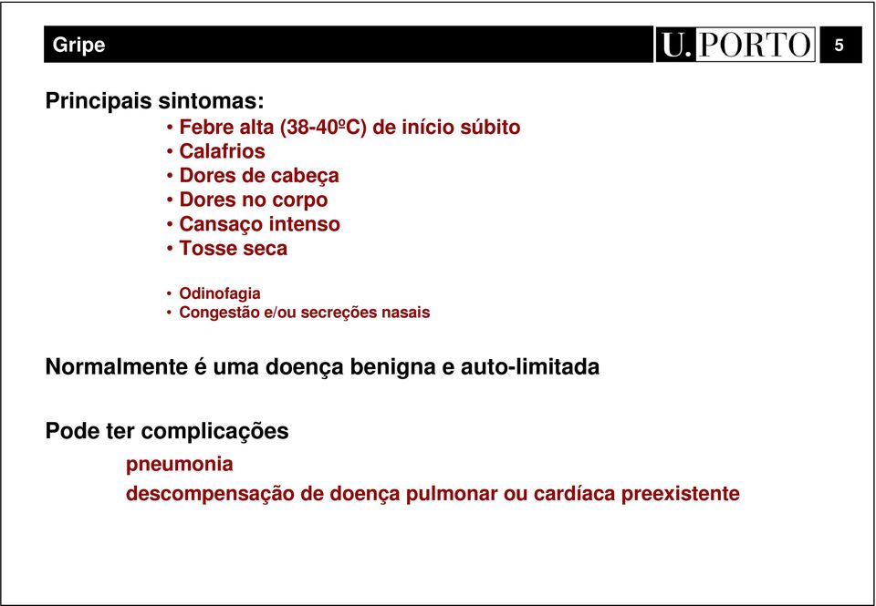 e/ou secreções nasais Normalmente é uma doença benigna e auto-limitada Pode ter