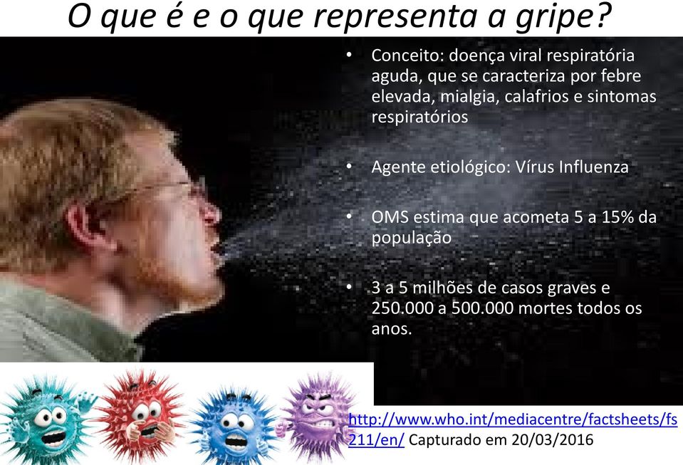 calafrios e sintomas respiratórios Agente etiológico: Vírus Influenza OMS estima que acometa 5 a