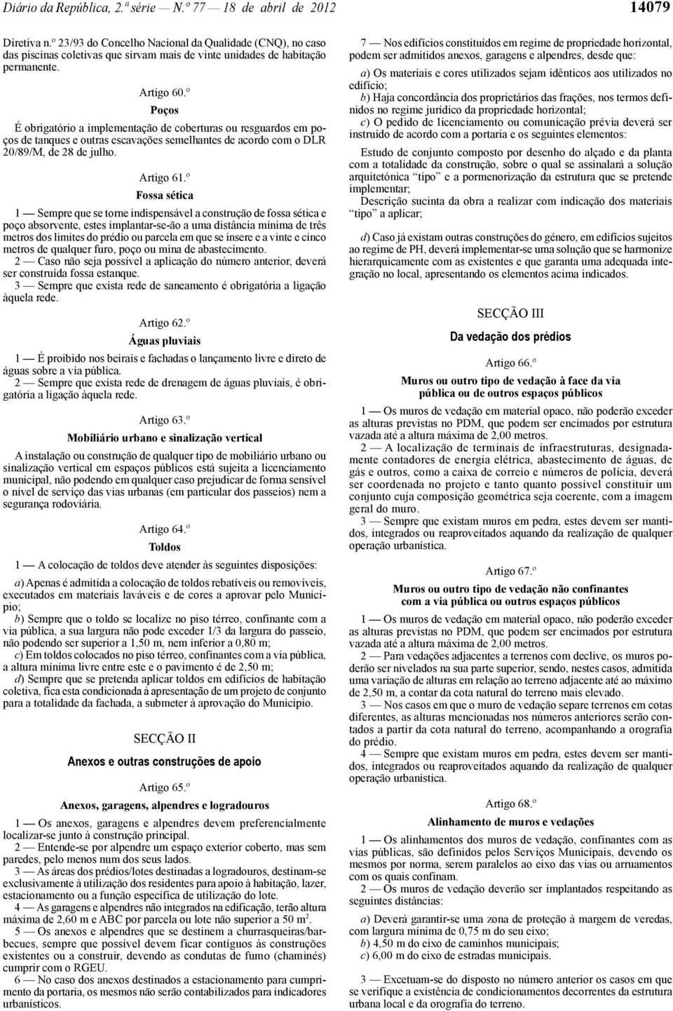 º Poços É obrigatório a implementação de coberturas ou resguardos em poços de tanques e outras escavações semelhantes de acordo com o DLR 20/89/M, de 28 de julho. Artigo 61.