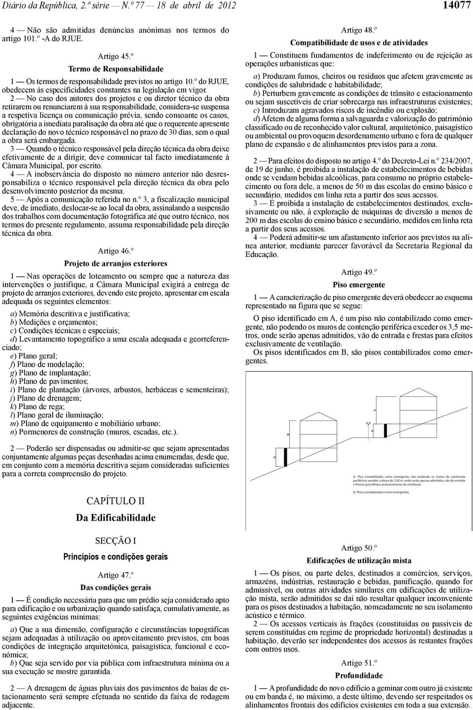 2 No caso dos autores dos projetos e ou diretor técnico da obra retirarem ou renunciarem à sua responsabilidade, considera -se suspensa a respetiva licença ou comunicação prévia, sendo consoante os