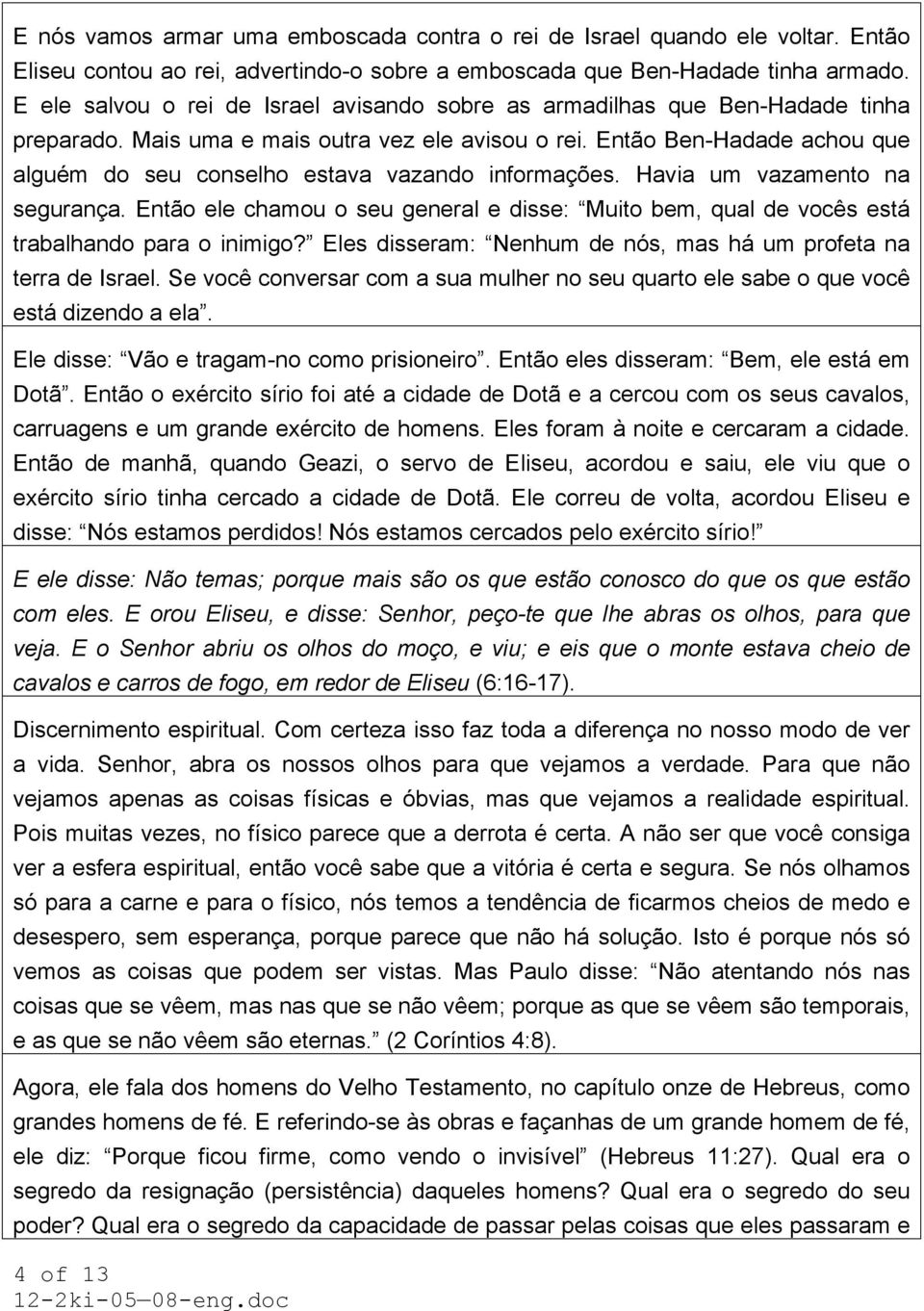 Então Ben-Hadade achou que alguém do seu conselho estava vazando informações. Havia um vazamento na segurança.