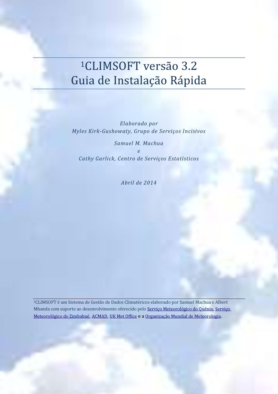 Machua e Cathy Garlick, Centro de Serviços Estatísticos Abril de 2014 1 CLIMSOFT é um Sistema de Gestão de Dados