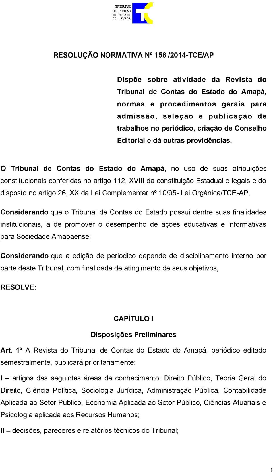 O Tribunal de Contas do Estado do Amapá, no uso de suas atribuições constitucionais conferidas no artigo 112, XVIII da constituição Estadual e legais e do disposto no artigo 26, XX da Lei