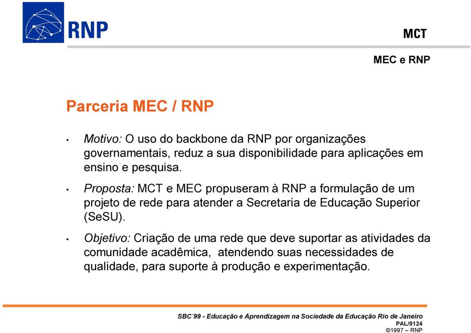 Proposta: MCT e MEC propuseram à RNP a formulação de um projeto de rede para atender a Secretaria de Educação
