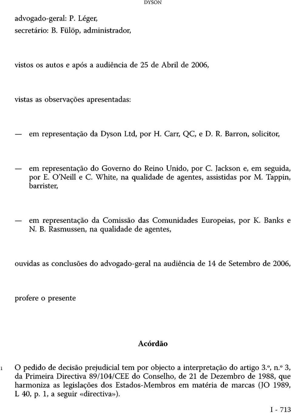 Barron, solicitor, em representação do Governo do Reino Unido, por C. Jackson e, em seguida, por E. O'Neill e C. White, na qualidade de agentes, assistidas por M.