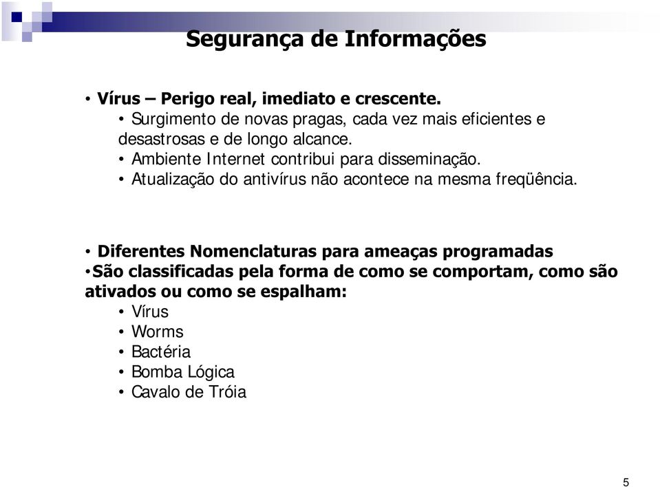 Atualização do antivírus não acontece na mesma freqüência.