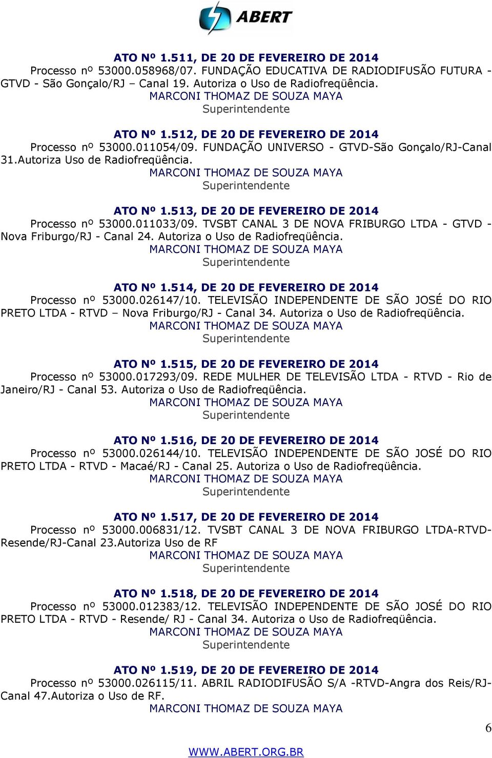 513, DE 20 DE FEVEREIRO DE 2014 Processo nº 53000.011033/09. TVSBT CANAL 3 DE NOVA FRIBURGO LTDA - GTVD - Nova Friburgo/RJ - Canal 24. Autoriza o Uso de Radiofreqüência. ATO Nº 1.
