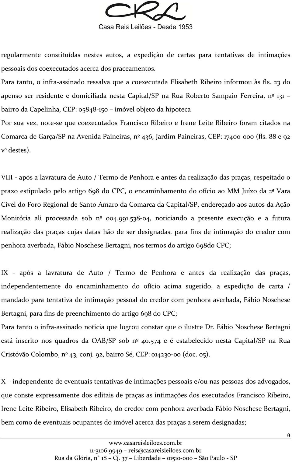 23 do apenso ser residente e domiciliada nesta Capital/SP na Rua Roberto Sampaio Ferreira, nº 131 bairro da Capelinha, CEP: 05848-150 imóvel objeto da hipoteca Por sua vez, note-se que coexecutados