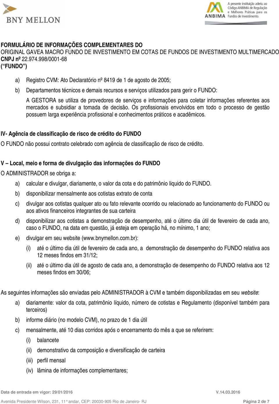 subsidiar a tomada de decisão. Os profissionais envolvidos em todo o processo de gestão possuem larga experiência profissional e conhecimentos práticos e acadêmicos.