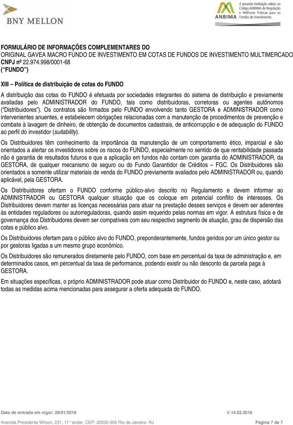 ). Os contratos são firmados pelo FUNDO envolvendo tanto GESTORA e ADMINISTRADOR como intervenientes anuentes, e estabelecem obrigações relacionadas com a manutenção de procedimentos de prevenção e