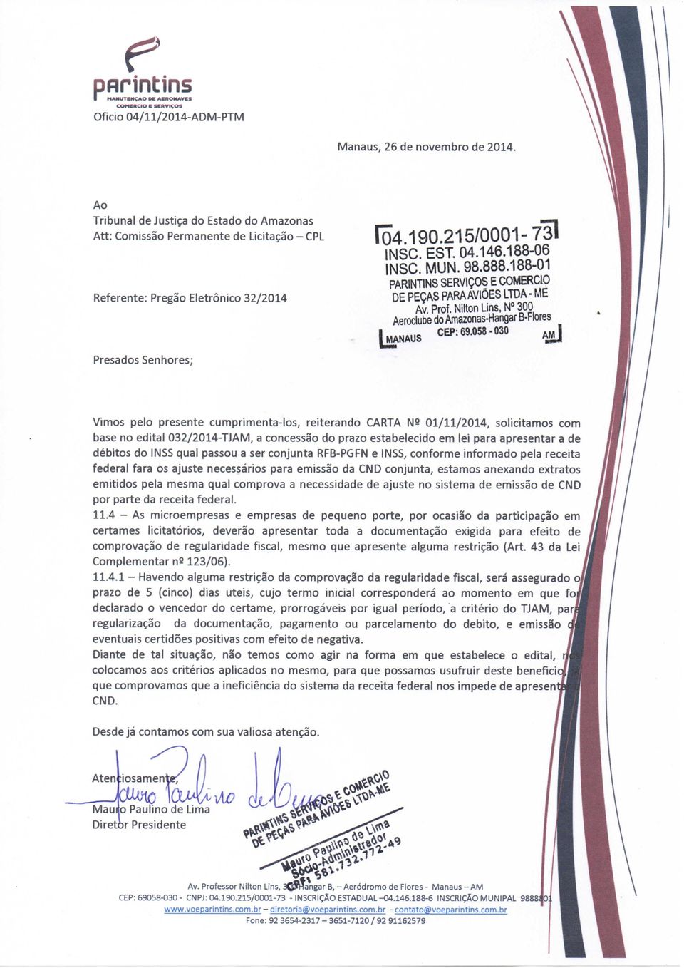 188-01 PARINTINS SERVIÇOS E COMB^CIO DE PEÇAS PARA AVIÕES LTDA- ME Av.Prof. Nilton Uns, N» 300 Aerociube do Amazonas-Hangar B-Flores llvianaus CEP;69.«)58.