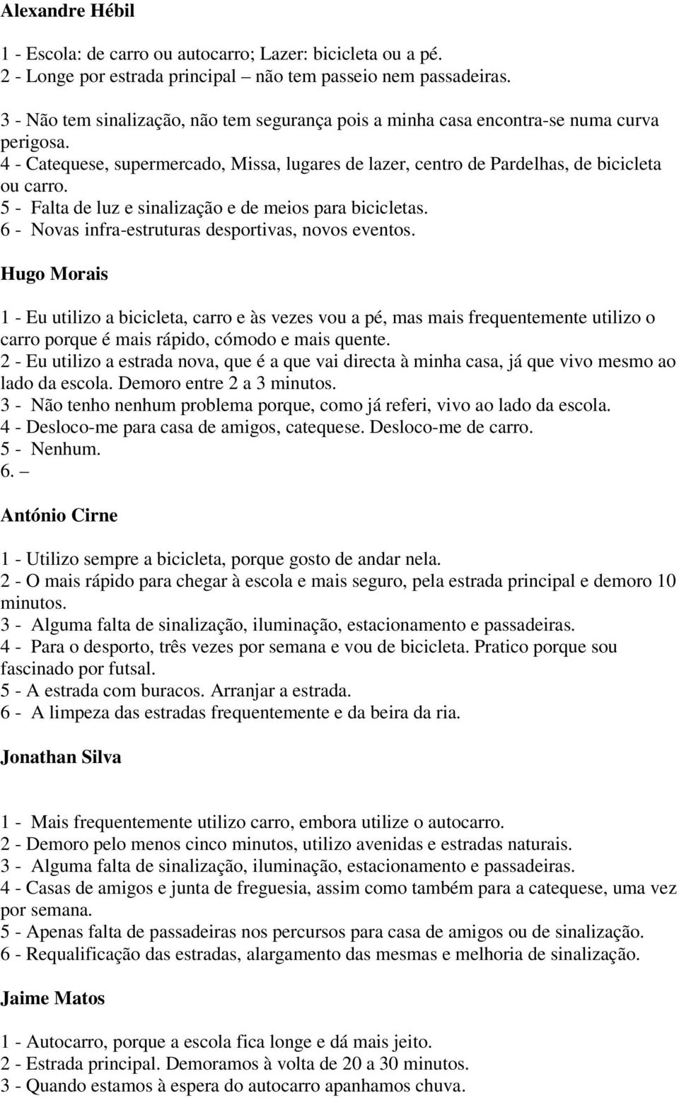 5 - Falta de luz e sinalização e de meios para bicicletas. 6 - Novas infra-estruturas desportivas, novos eventos.