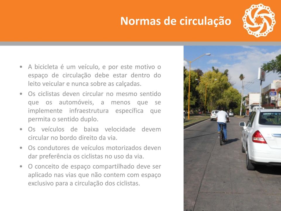 Os ciclistas deven circular no mesmo sentido que os automóveis, a menos que se implemente infraestrutura específica que permita o sentido duplo.