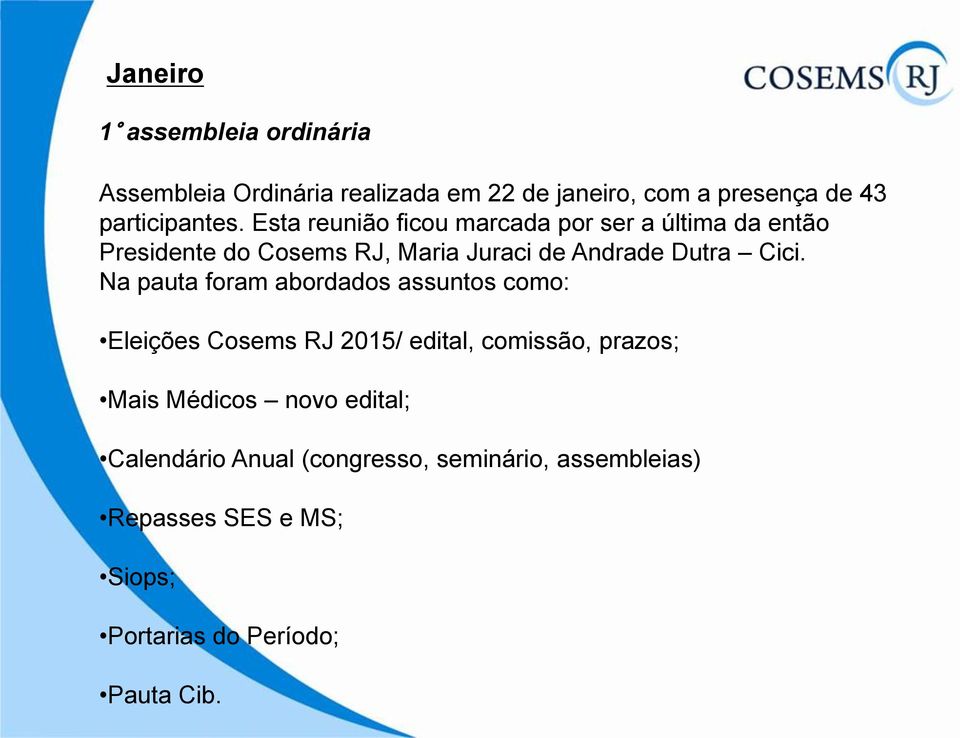 Na pauta foram abordados assuntos como: Eleições Cosems RJ 2015/ edital, comissão, prazos; Mais Médicos novo