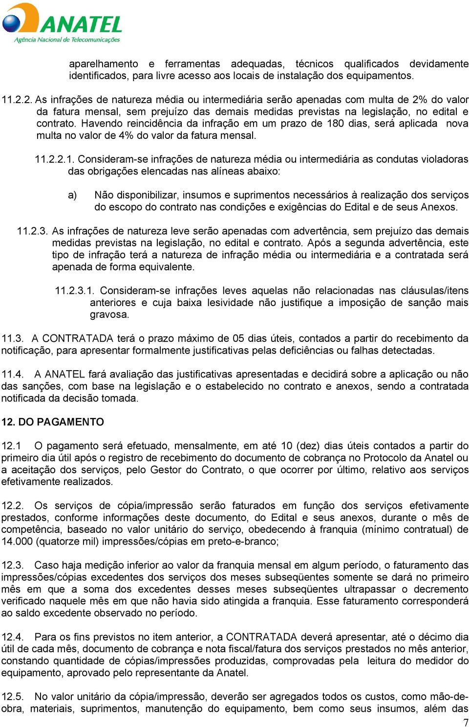 Havendo reincidência da infração em um prazo de 18