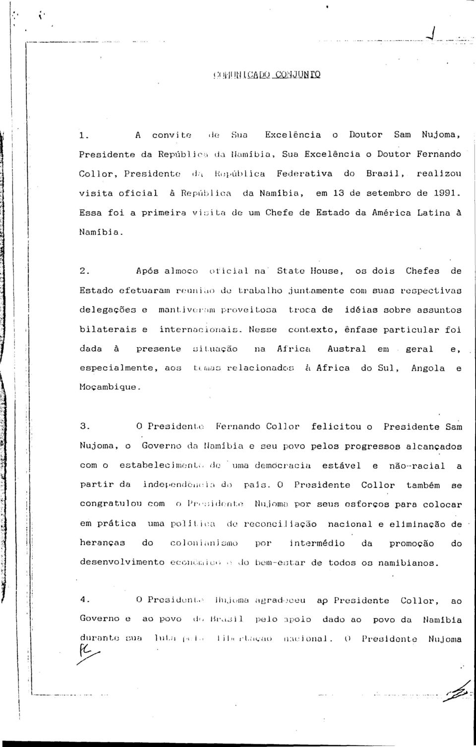 República da Namíbia, em 13 de setembro de 1991. Essa foi a primeira visita de um Chefe de Estado da América Latina à Namíbia. 2.