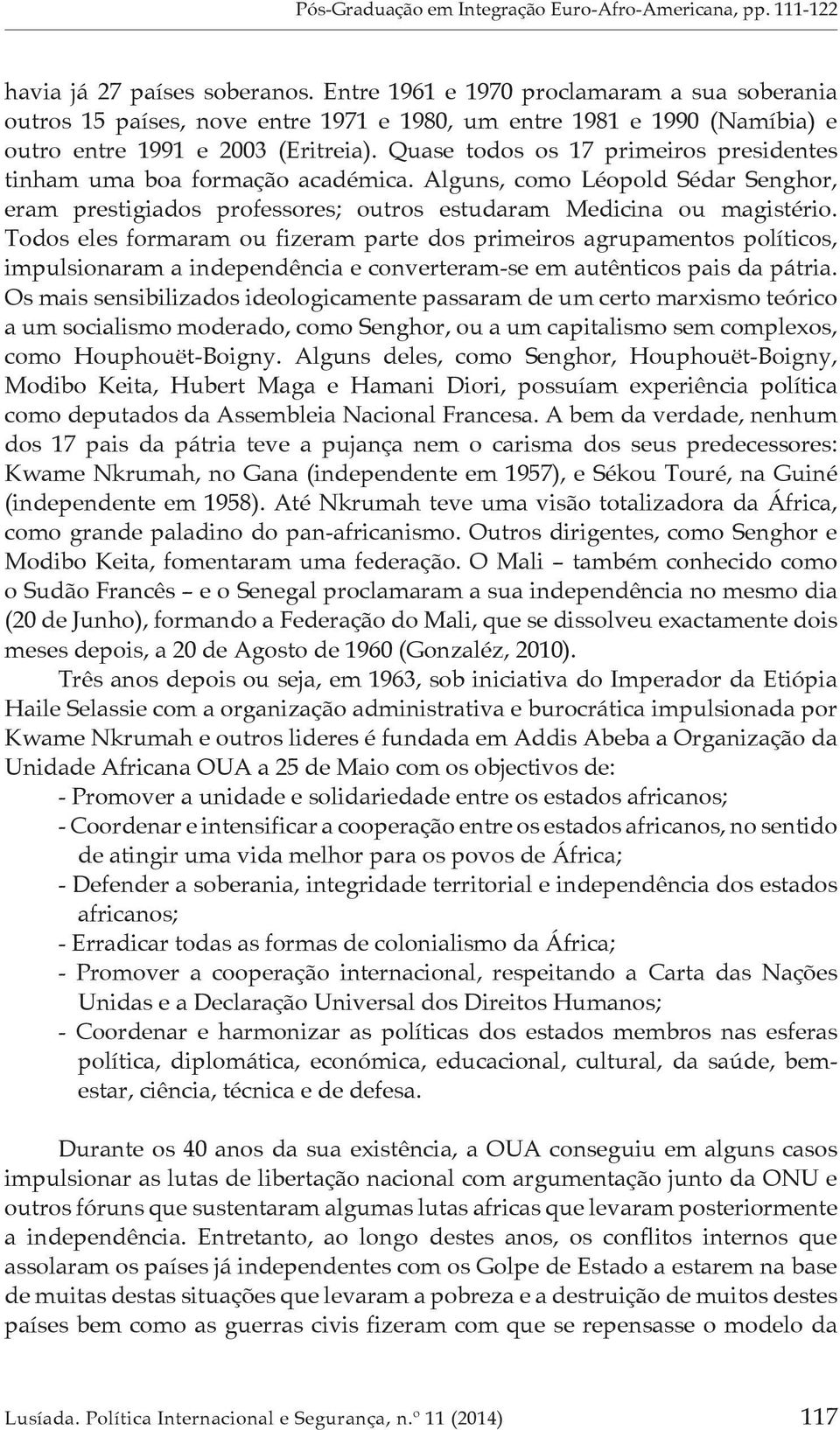 Quase todos os 17 primeiros presidentes tinham uma boa formação académica. Alguns, como Léopold Sédar Senghor, eram prestigiados professores; outros estudaram Medicina ou magistério.