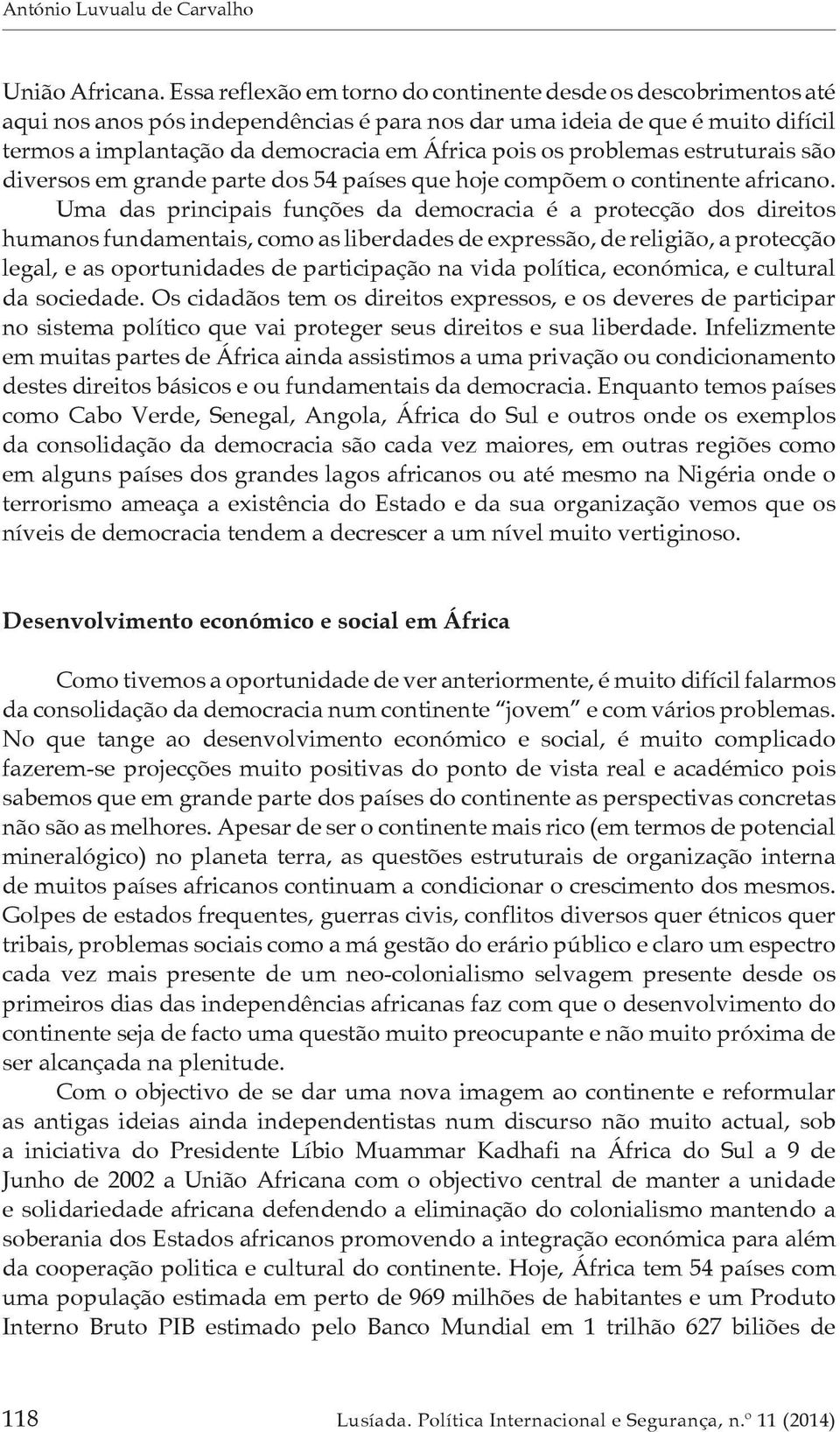 problemas estruturais são diversos em grande parte dos 54 países que hoje compõem o continente africano.