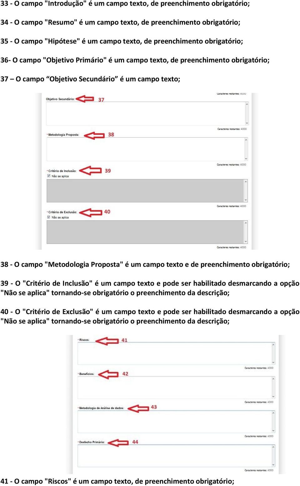 campo texto e de preenchimento obrigatório; 39 - O "Critério de Inclusão" é um campo texto e pode ser habilitado desmarcando a opção "Não se aplica" tornando-se obrigatório o preenchimento da