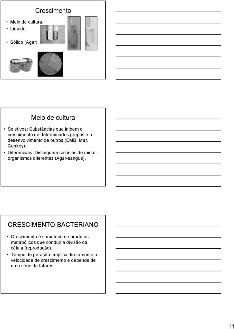 (EMB, Mac Conkey). Diferenciais: Distinguem colônias de microorganismos diferentes (Agar-sangue).