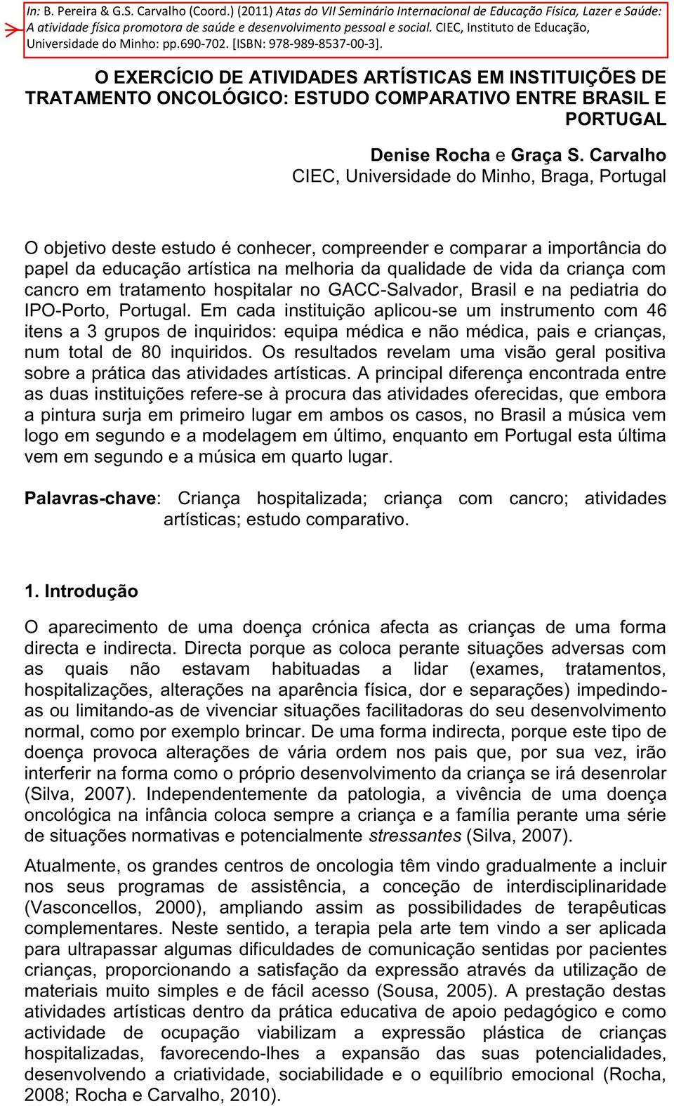 cancro em tratamento hospitalar no GACC-Salvador, e na pediatria do IPO-Porto,.