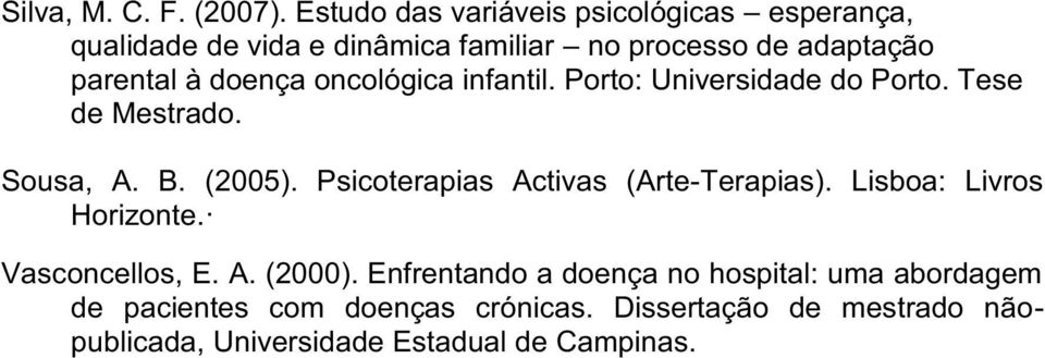 doença oncológica infantil. Porto: Universidade do Porto. Tese de Mestrado. Sousa, A. B. (2005).