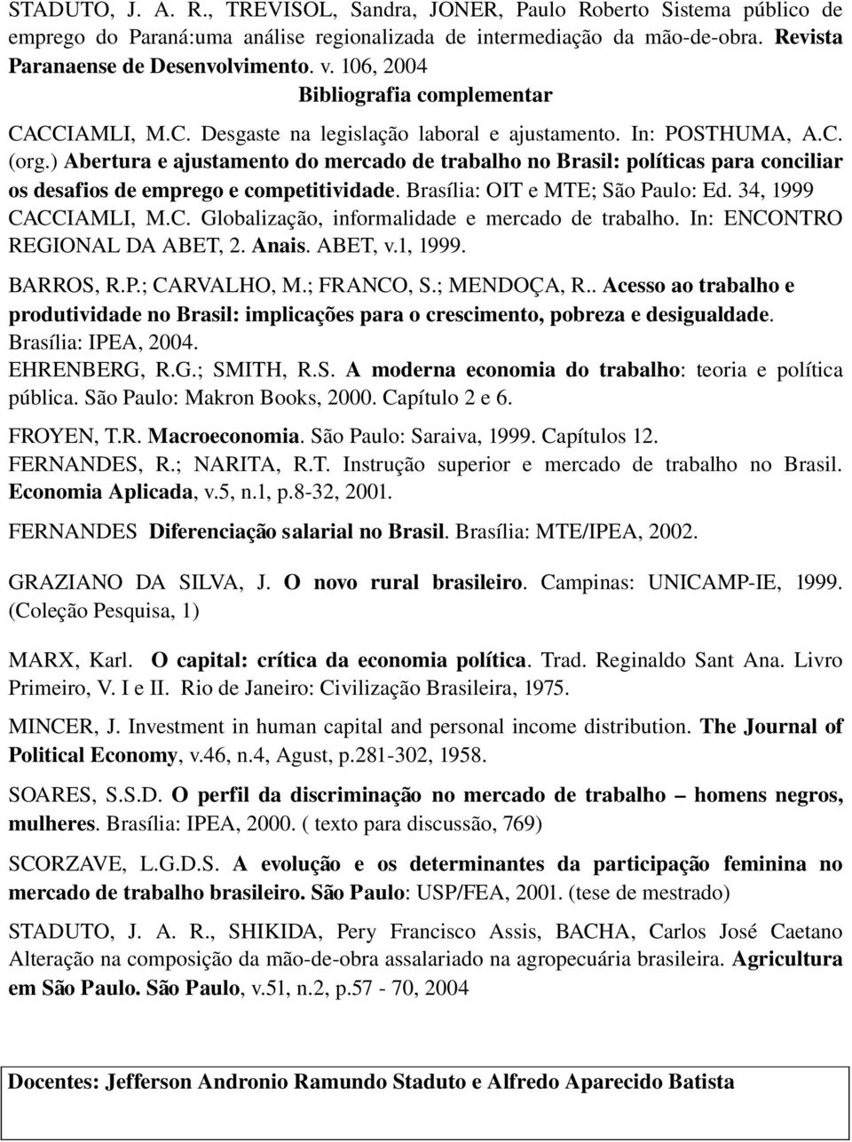 ) Abertura e ajustamento do mercado de trabalho no Brasil: políticas para conciliar os desafios de emprego e competitividade. Brasília: OIT e MTE; São Paulo: Ed. 34, 1999 CA