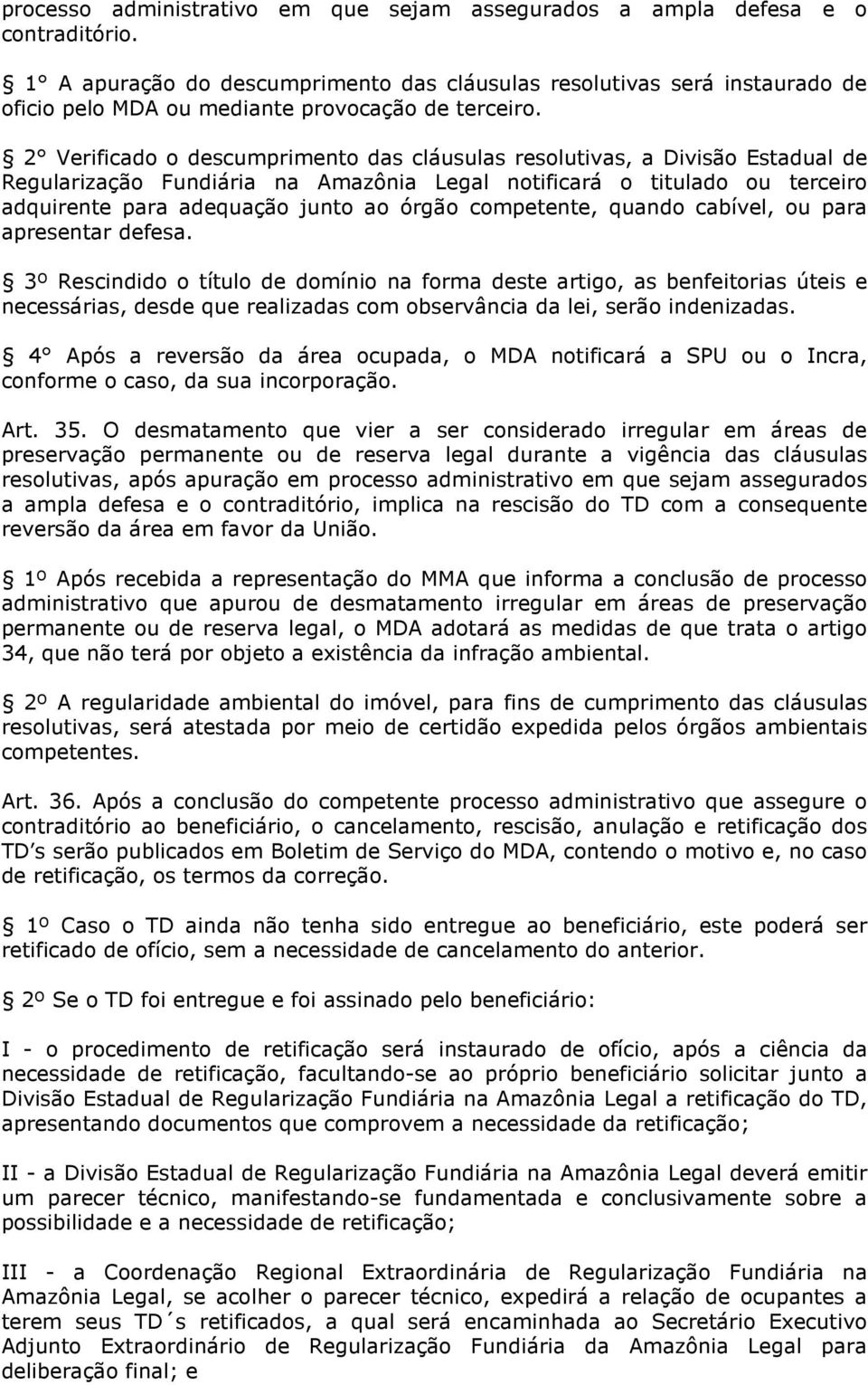 2 Verificado o descumprimento das cláusulas resolutivas, a Divisão Estadual de Regularização Fundiária na Amazônia Legal notificará o titulado ou terceiro adquirente para adequação junto ao órgão
