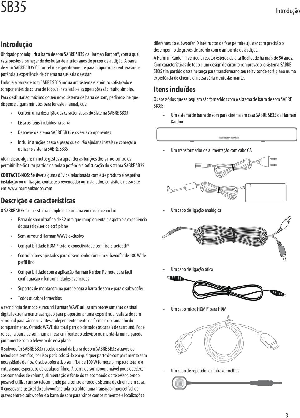 Embora a barra de som SABRE SB35 inclua um sistema eletrónico sofisticado e componentes de coluna de topo, a instalação e as operações são muito simples.