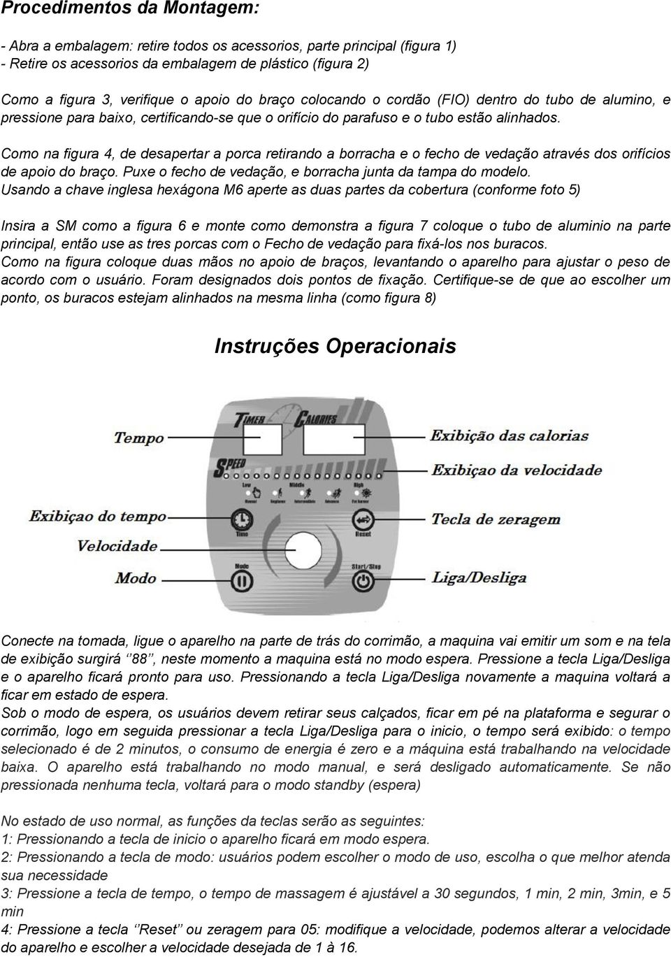 Como na figura 4, de desapertar a porca retirando a borracha e o fecho de vedação através dos orifícios de apoio do braço. Puxe o fecho de vedação, e borracha junta da tampa do modelo.