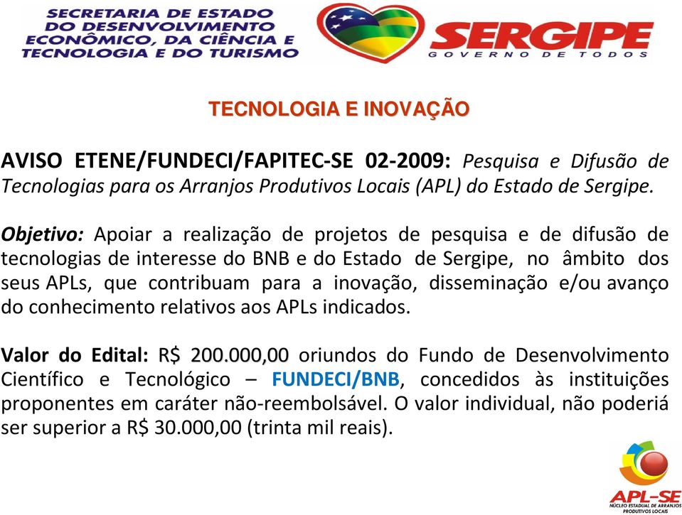 para a inovação, disseminação e/ou avanço do conhecimento relativos aos APLs indicados. Valor do Edital: R$ 200.