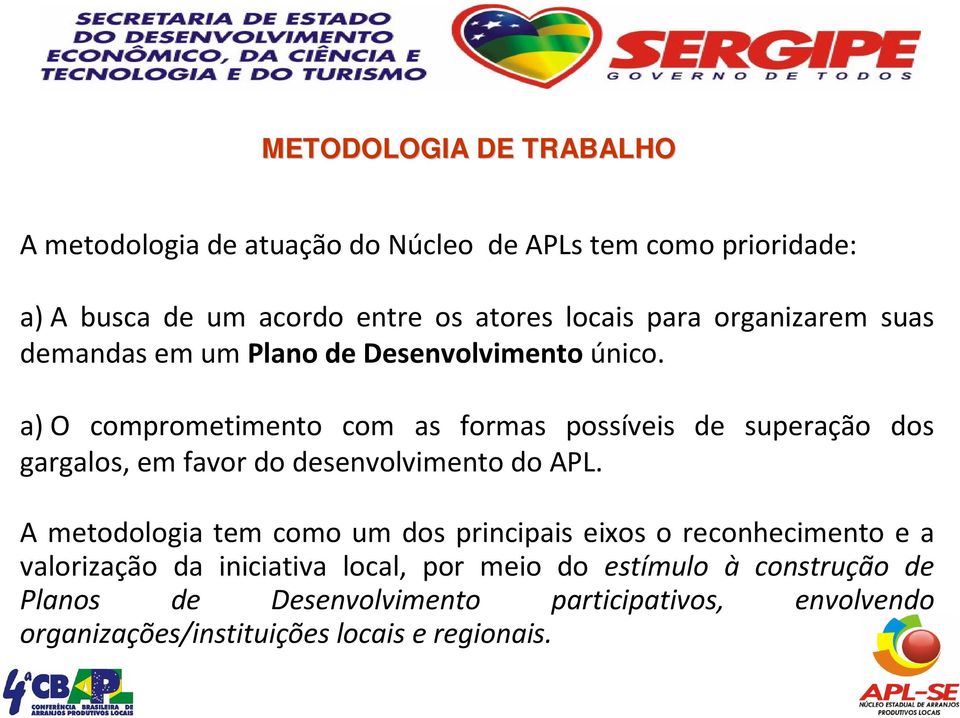 a)o comprometimento com as formas possíveis de superação dos gargalos, em favor do desenvolvimento do APL.