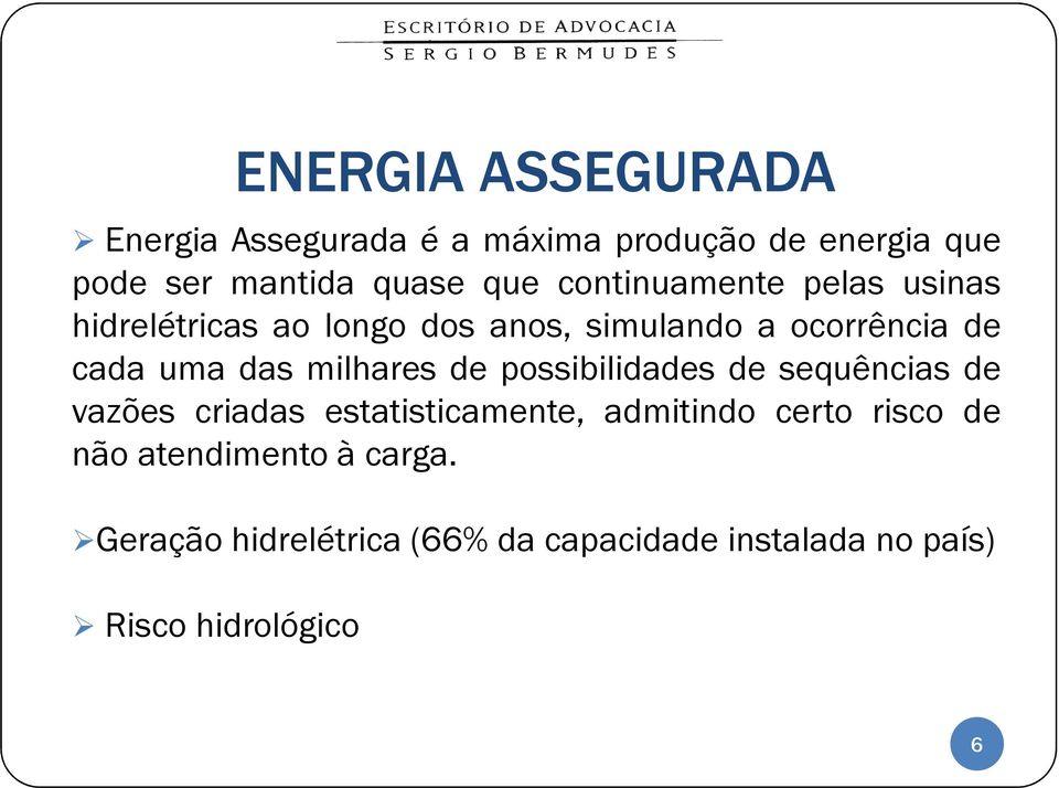 milhares de possibilidades de sequências de vazões criadas estatisticamente, admitindo certo risco