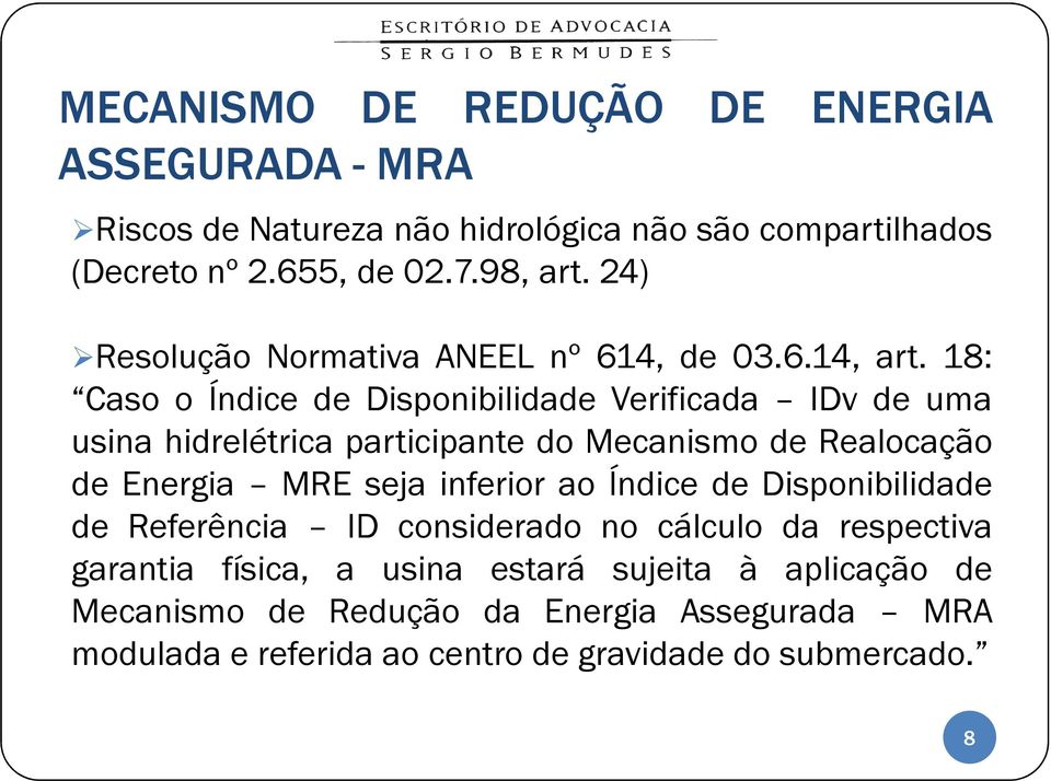 18: Caso o Índice de Disponibilidade Verificada IDv de uma usina hidrelétrica participante do Mecanismo de Realocação de Energia MRE seja inferior