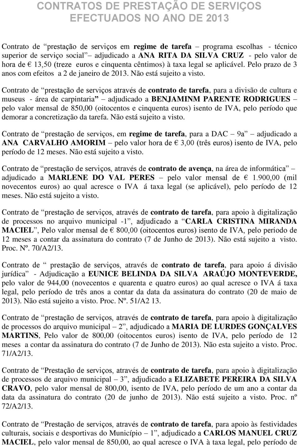 Contrato de prestação de serviços através de contrato de tarefa, para a divisão de cultura e museus - área de carpintaria adjudicado a BENJAMINM PARENTE RODRIGUES pelo valor mensal de 850,00