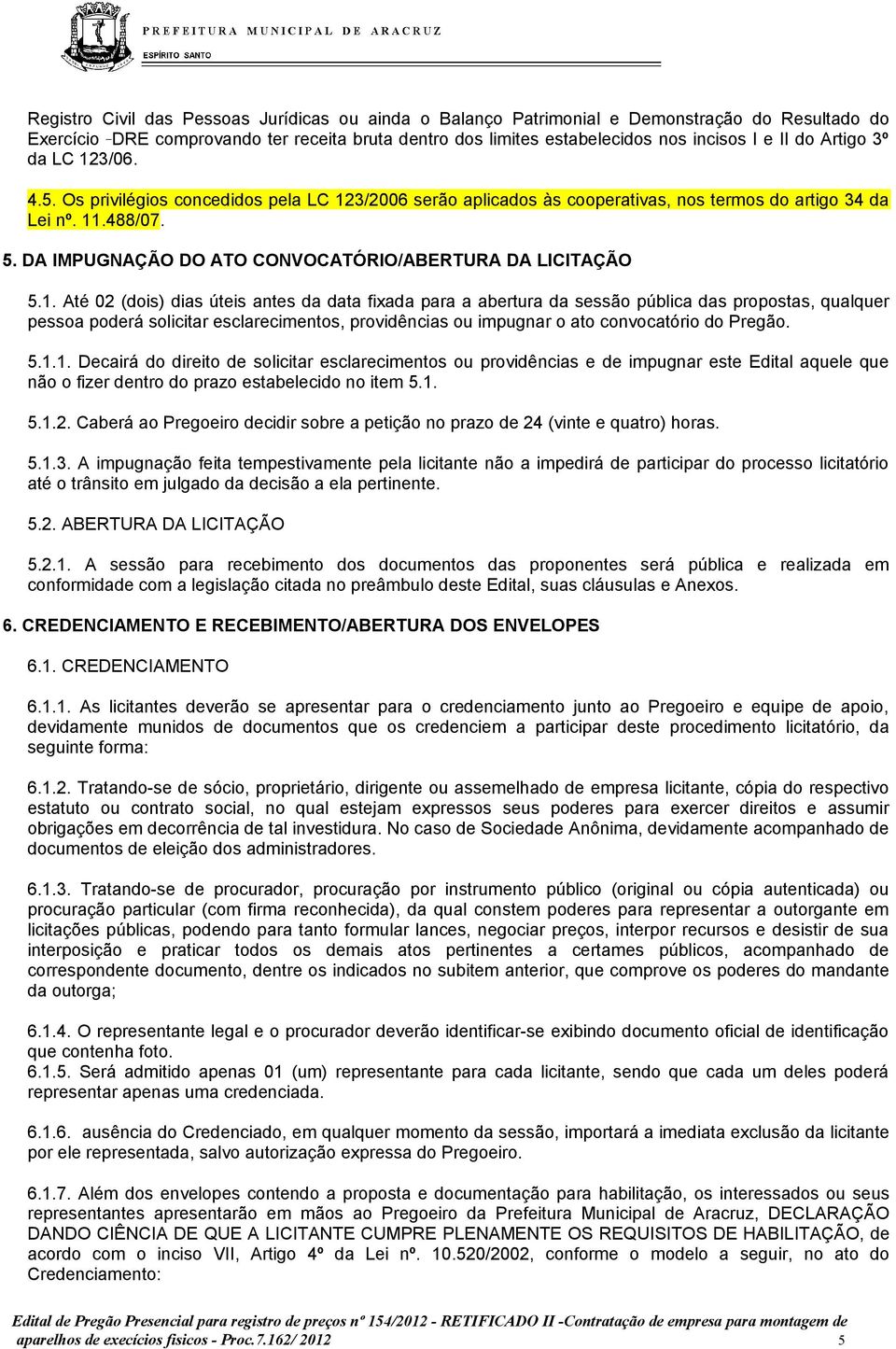 DA IMPUGNAÇÃO DO ATO CONVOCATÓRIO/ABERTURA DA LICITAÇÃO 5.1.