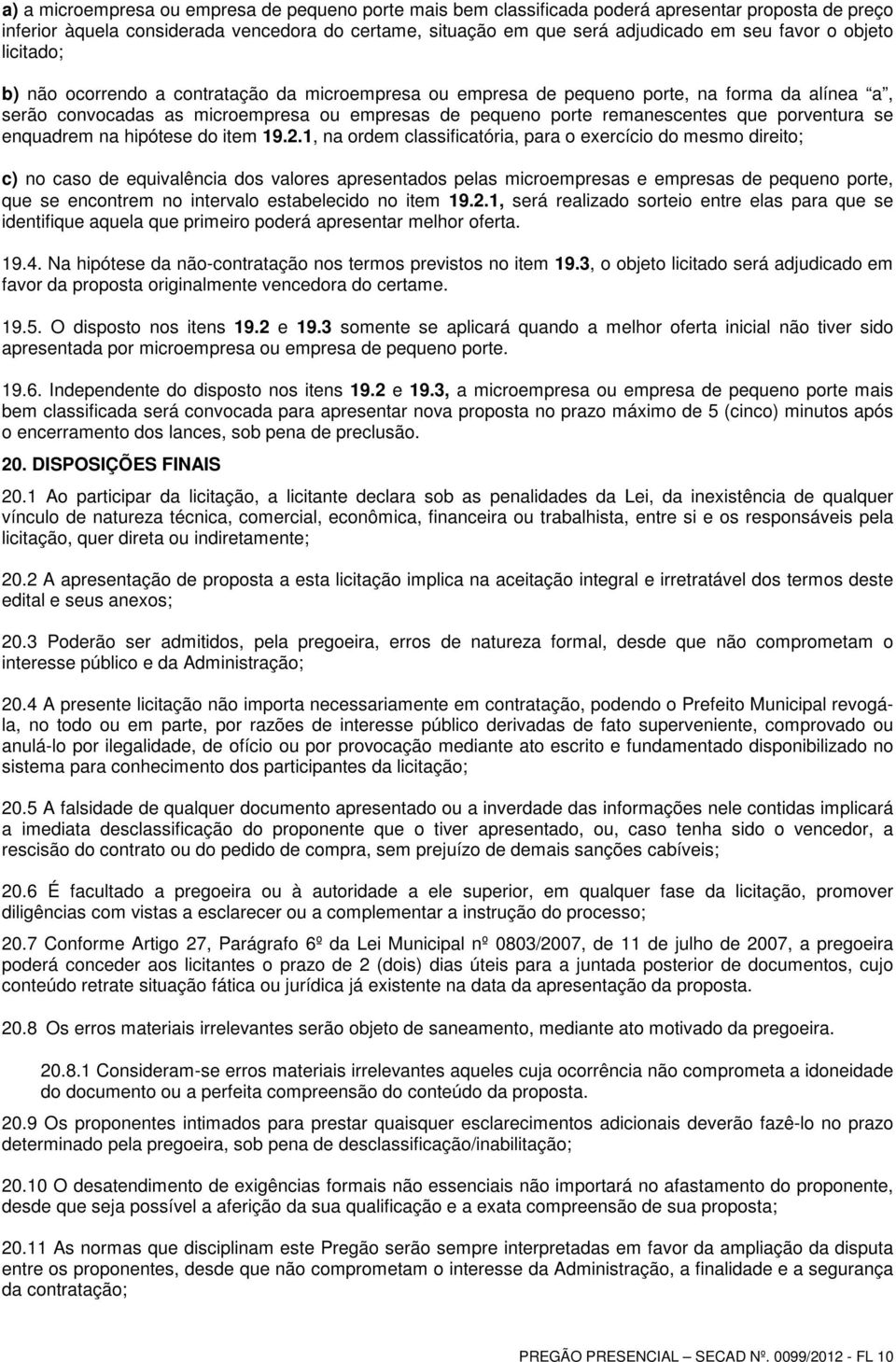 porventura se enquadrem na hipótese do item 19.2.