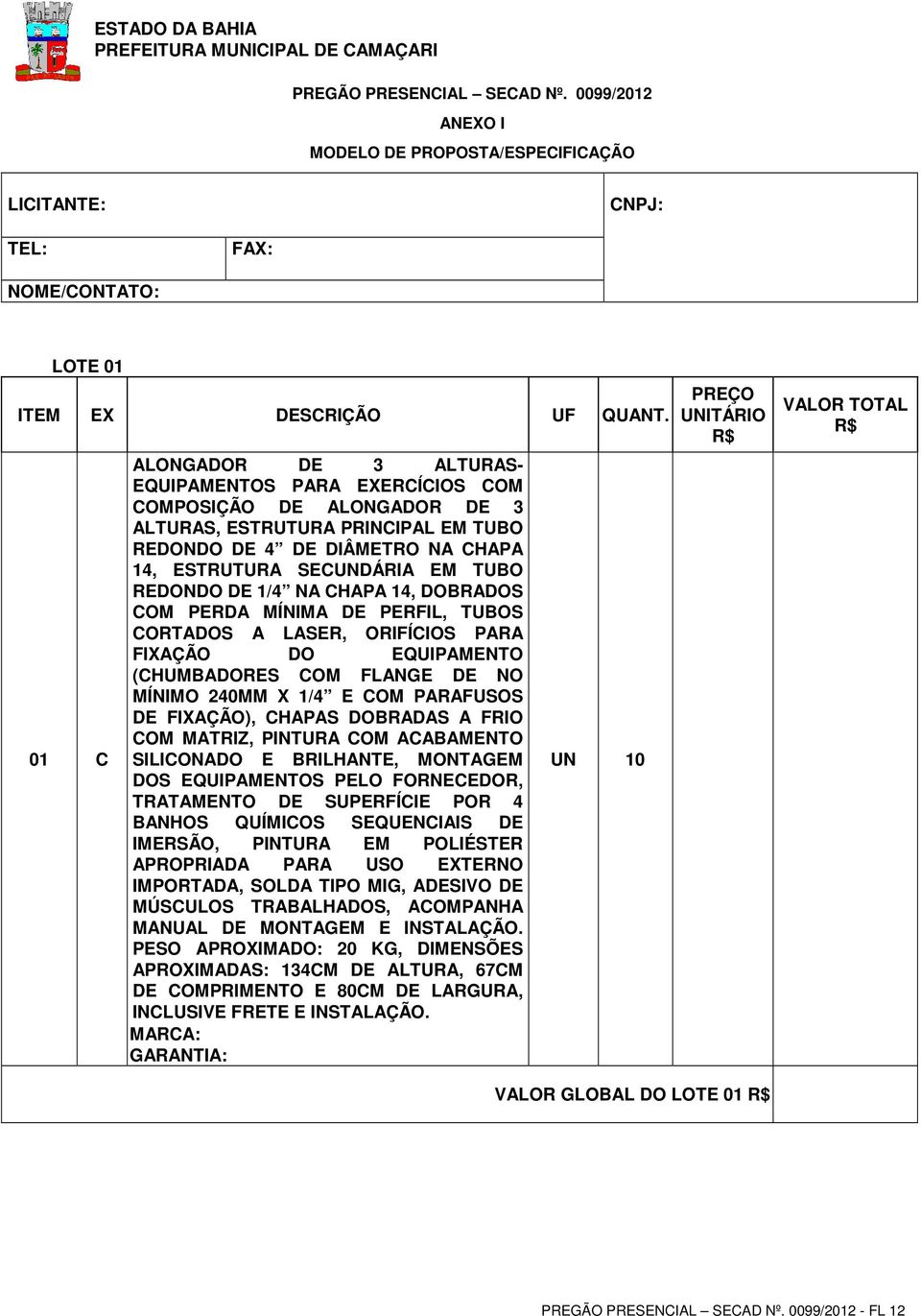 01 C ALONGADOR DE 3 ALTURAS- EQUIPAMENTOS PARA EXERCÍCIOS COM COMPOSIÇÃO DE ALONGADOR DE 3 ALTURAS, ESTRUTURA PRINCIPAL EM TUBO REDONDO DE 4 DE DIÂMETRO NA CHAPA 14, ESTRUTURA SECUNDÁRIA EM TUBO