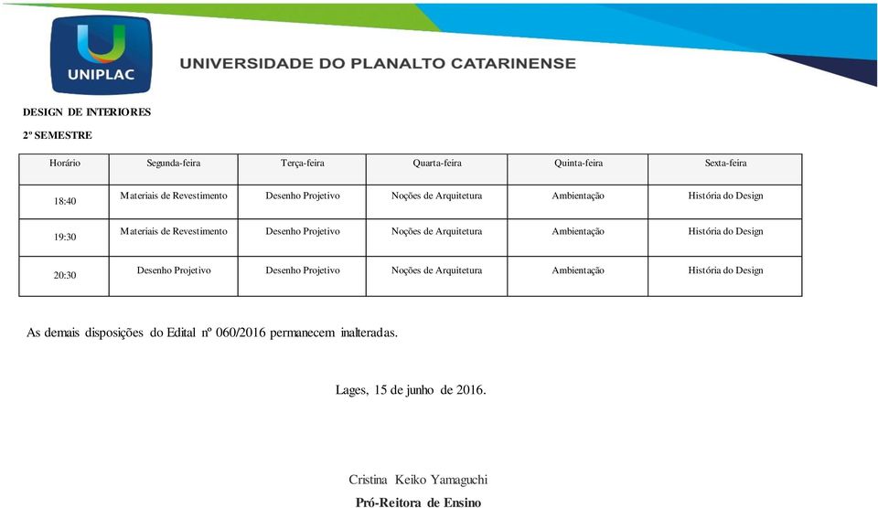 Design 20:30 Desenho Projetivo Desenho Projetivo Noções de Arquitetura Ambientação História do Design As demais