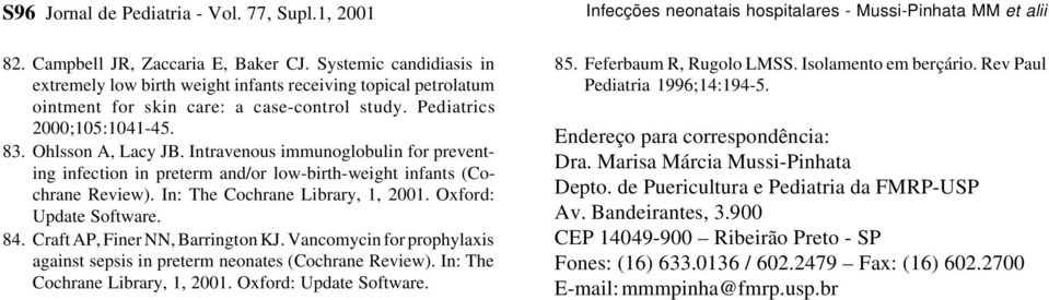 Intravenous immunoglobulin for preventing infection in preterm and/or low-birth-weight infants (Cochrane Review). In: The Cochrane Library, 1, 2001. Oxford: Update Software. 84.
