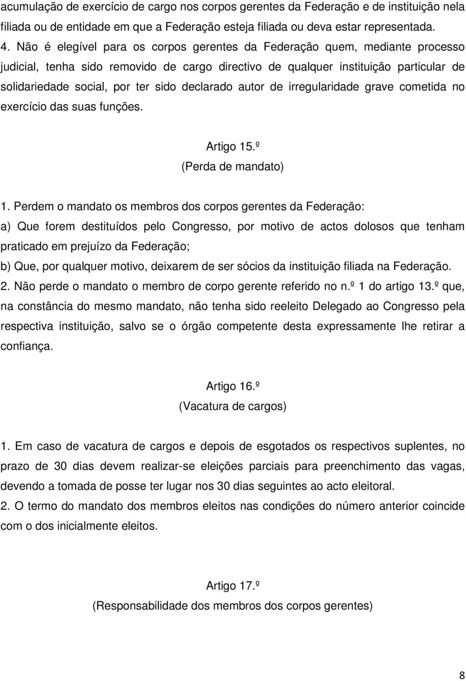 declarado autor de irregularidade grave cometida no exercício das suas funções. Artigo 15.º (Perda de mandato) 1.