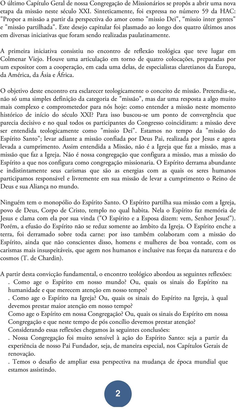 Este desejo capitular foi plasmado ao longo dos quatro últimos anos em diversas iniciativas que foram sendo realizadas paulatinamente.