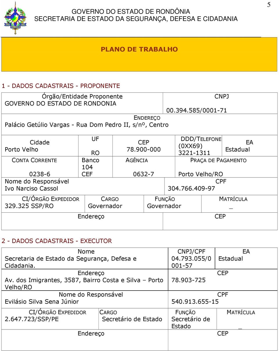 900-000 AGÊNCIA 0632-7 DDD/TELEFONE (0XX69) 3221-1311 EA Estadual PRAÇA DE PAGAMENTO Porto Velho/RO CPF 304.766.409-97 CI/ÓRGÃO EXPEDIDOR 329.