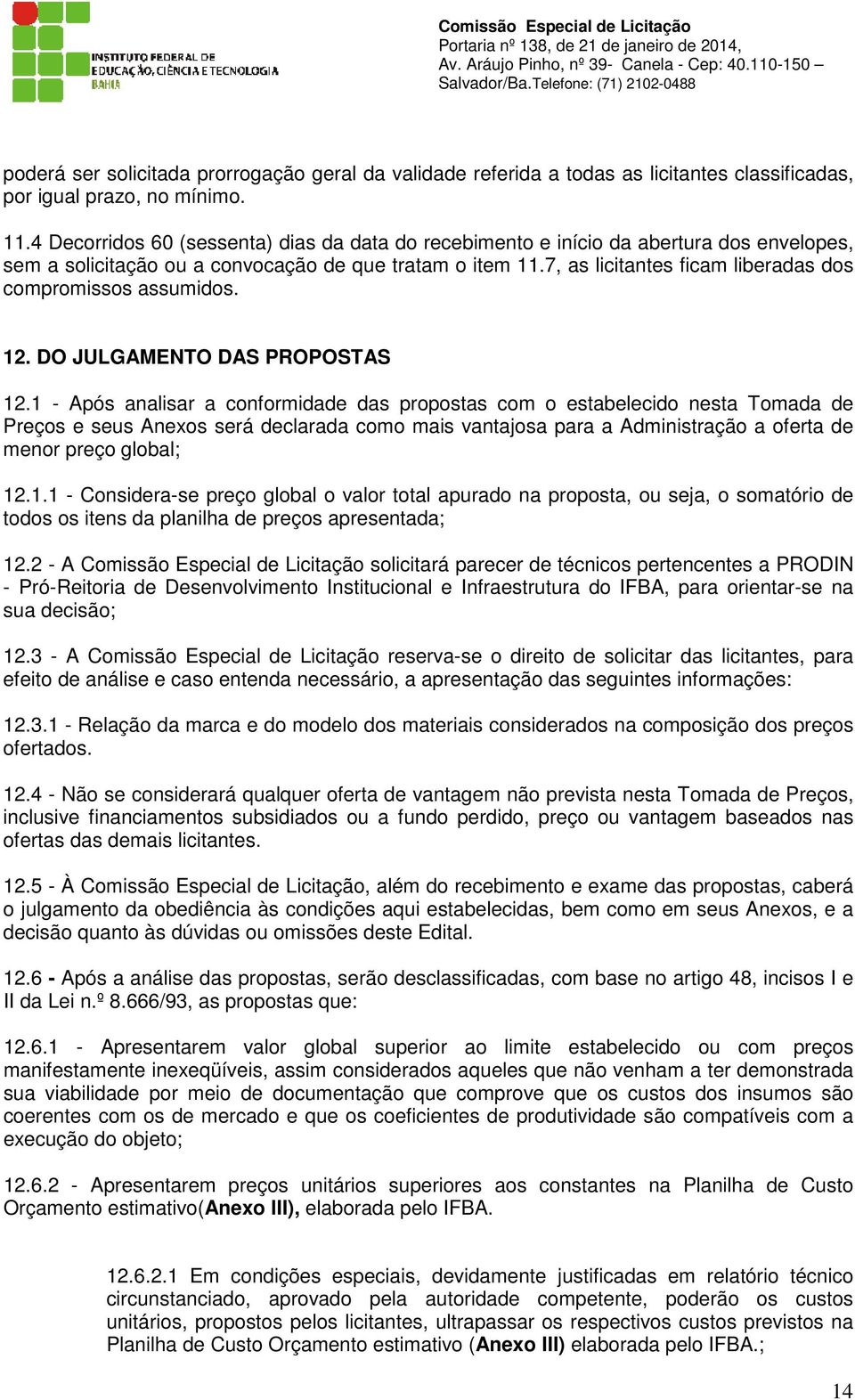 7, as licitantes ficam liberadas dos compromissos assumidos. 12. DO JULGAMENTO DAS PROPOSTAS 12.