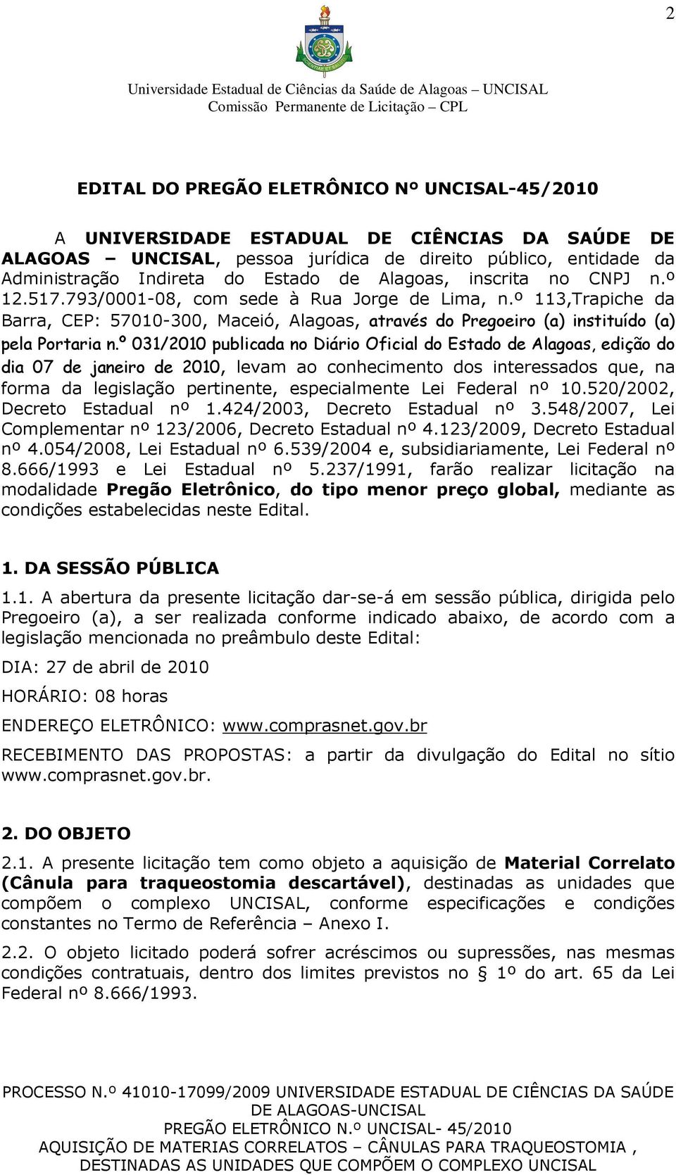 º 031/2010 publicada no Diário Oficial do Estado de Alagoas, edição do dia 07 de janeiro de 2010, levam ao conhecimento dos interessados que, na forma da legislação pertinente, especialmente Lei